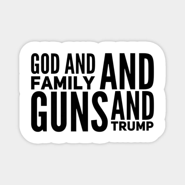 Mens God And Family And Guns And Trump For Patriot Believer Magnet by Stick Figure103