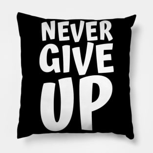 Never Give Up Inspiring Motivation Quotes 4 Man's & Woman's Pillow
