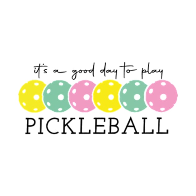 It's A Good Day To Play PICKLEBALL Pickle Baller Hobbies Ball by Mimimoo