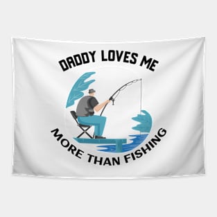 Daddy loves me more than fishing Tapestry