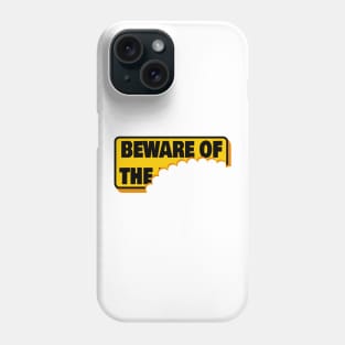 Beware of? Phone Case