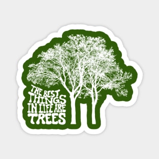 The Best Things In Life Are Trees Magnet