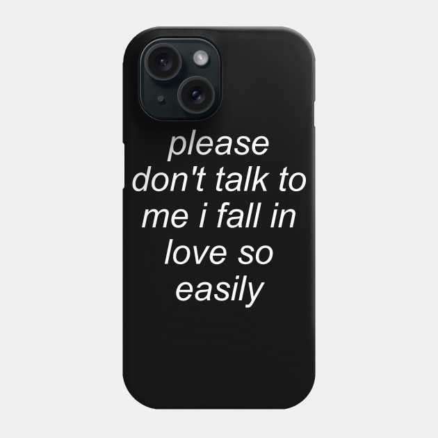 Please Don't Talk To Me I Fall In Love So Easily - Meme, Oddly Specific Phone Case by SpaceDogLaika