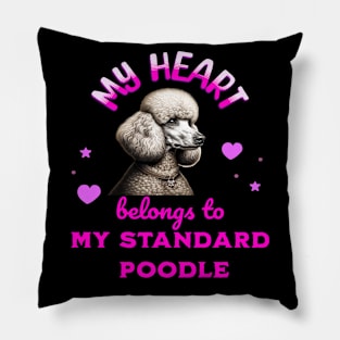 My Heart Belongs to my Standard Poodle Pillow