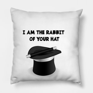 I AM THE RABBIT OF YOUR HAT Pillow