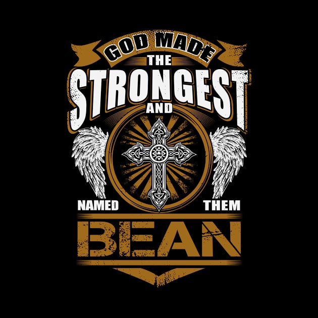 Bean Name T Shirt - God Found Strongest And Named Them Bean Gift Item by reelingduvet