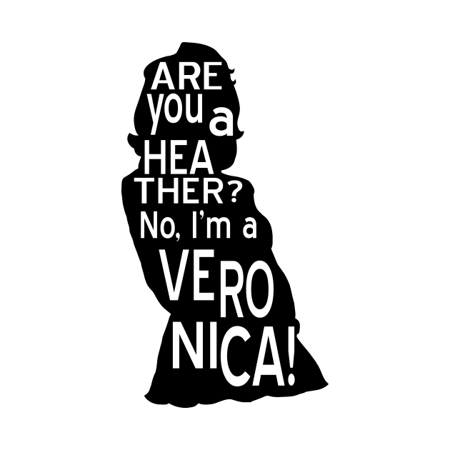 Are you a Heather? No, I'm a Veronica. by Mhaddie