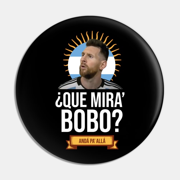 Messi - Qué mira bobo? Andá pa allá - Messi shirt black Pin by LucioDarkTees