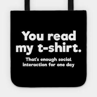 You read my t-shirt. That's enough social interaction for one day Tote