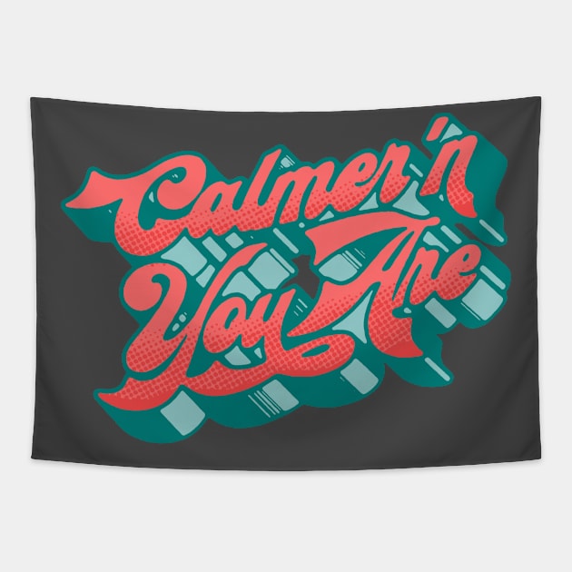 Calmer'n You Are Tapestry by GIANTSTEPDESIGN