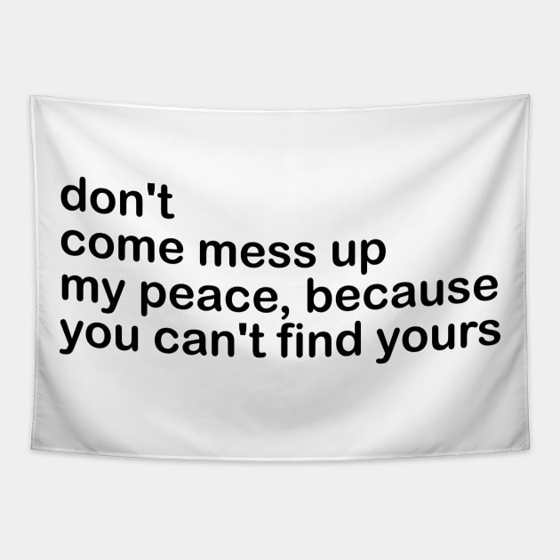 don't come mess up my peace, because you can't find yours Tapestry by mdr design