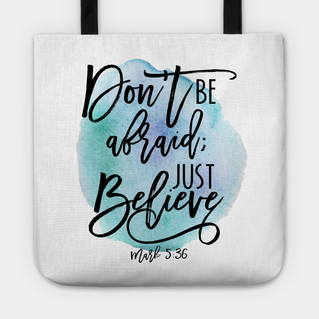 Don T Be Afraid Just Believe Mark 5 36 Bible Verse Blue Watercolor Dont Be Afraid Just Believe Tote Teepublic