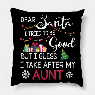 Dear Santa I Tried To Be Good I Guess I Take After My Aunt Pillow