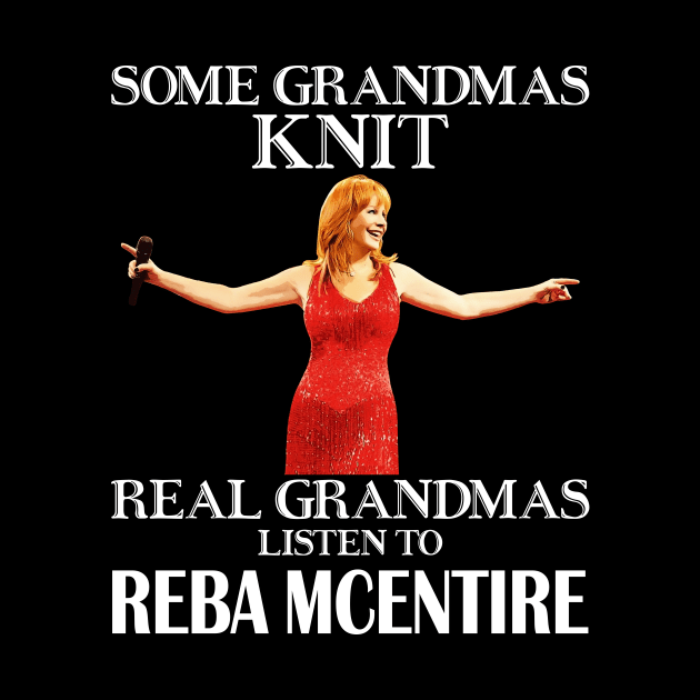 Some Grandmas Knit Real Grandmas Listen to Reba McEntire by Vapool