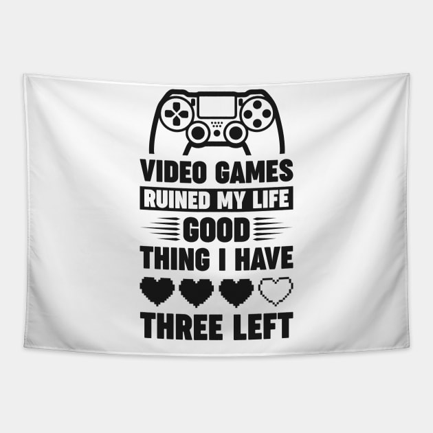 Video games ruined my life good thing I have 3 left Tapestry by Arish Van Designs