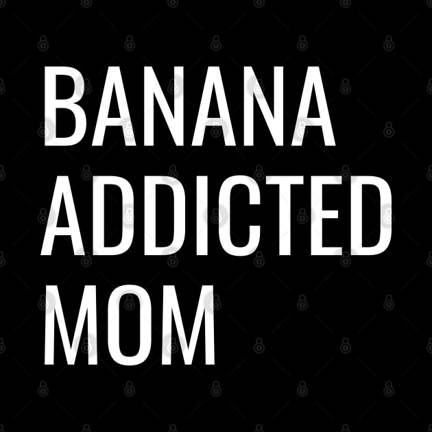 Banana Addicted Mom cool funny gift by divinoro trendy boutique