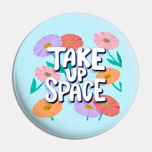 Take up Space Pin