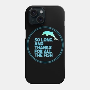 So long, and thanks for all the fish Phone Case