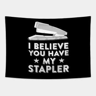 I Believe You Have My Stapler - Office Space Quote Tapestry