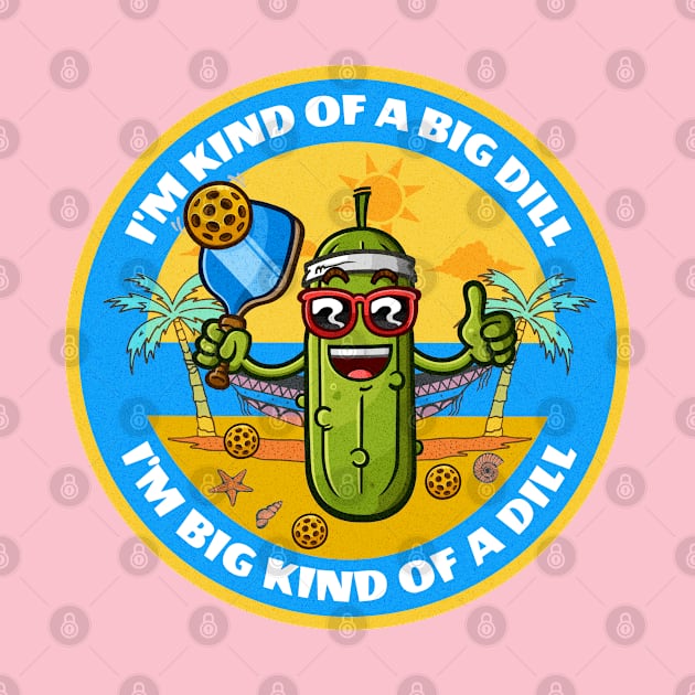 Im kind of a big dill, pickeball by Epic Shirt Store