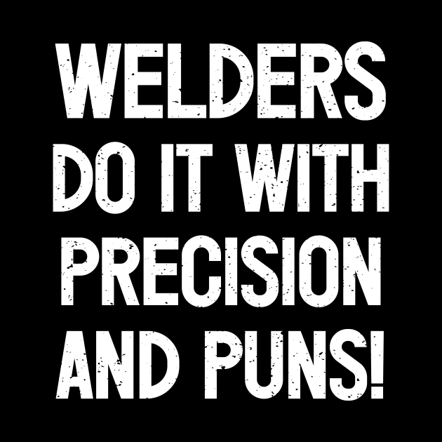 Welders Do It with Precision and Puns! by trendynoize