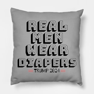 Real Men Wear Diapers Trump 2024 Funny Men Wear Diapers Pillow