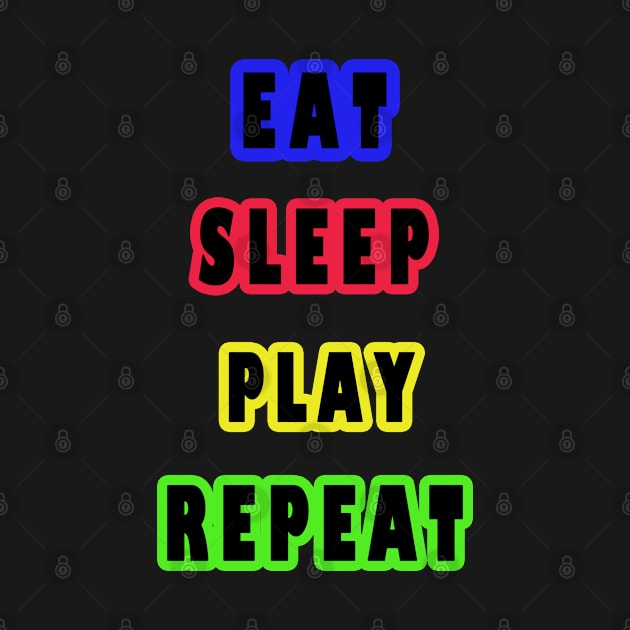 eat sleep play repeat by DesignerMAN