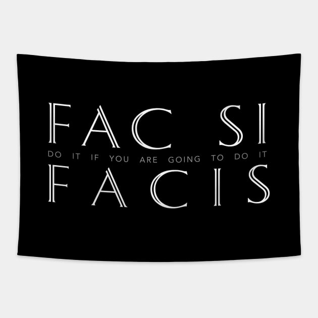 Latin Inspirational Quote: Fac Si Facis (Do it if you are going to do it) Tapestry by Elvdant