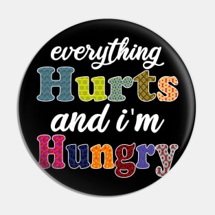 everything hurts and i'm hungry Pin