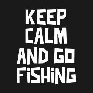 Keep Calm And Go Fishing T-Shirt