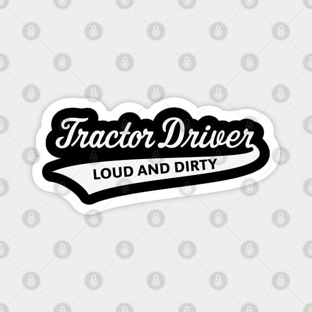 Tractor Driver – Loud And Dirty (Farmer / White) Magnet by MrFaulbaum