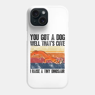 You got a dog well that’s cute I raise a tiny dinosaur, Bearded Dragon Funny sayings Phone Case