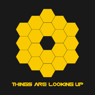 James Webb Space Telescope - Things Are Looking Up T-Shirt