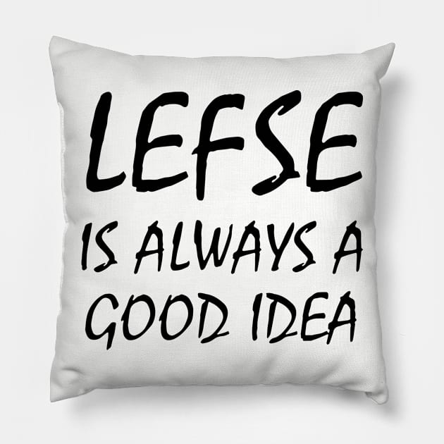 Lefse Is Always A Good Idea Black Shirt Mens Or Woman Wife Mom Pillow by hathanh2