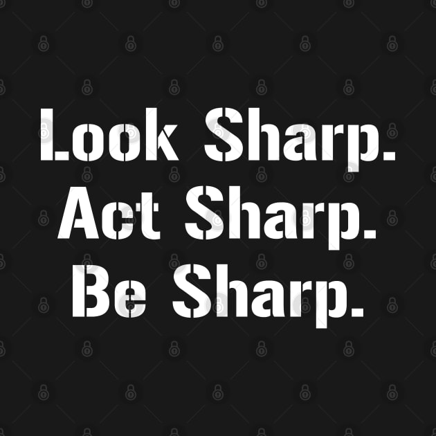 Look Sharp. Act Sharp. Be Sharp. by AlienClownThings