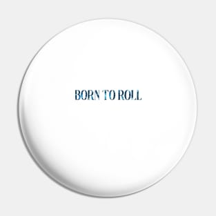 born to roll Pin