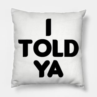 I Told Ya Grey I Told Ya Pillow