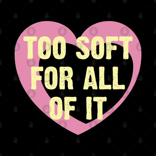 Too Soft Of All Of It by Emma