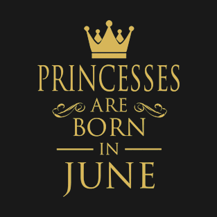 PRINCESS BIRTHDAY PRINCESSES ARE BORN IN JUNE T-Shirt