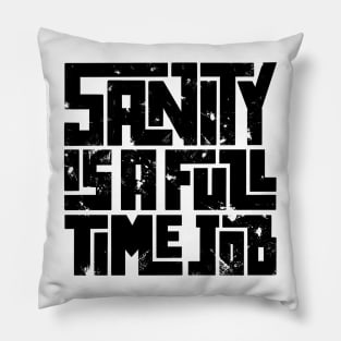 Sanity is a full time job Pillow