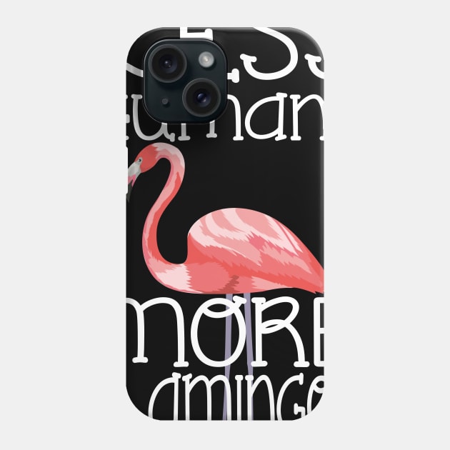 Less Humans More Flamingos Funny Phone Case by Terryeare