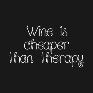 Wine Is Cheaper Than Therapy T-Shirt