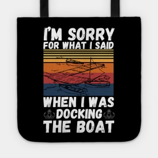 I’m sorry for what I said when I was docking the boat Tote