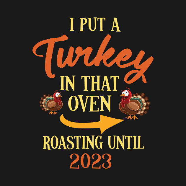 Thanksgiving I Put A Turkey In That Oven Roasting Until 2023 by joandraelliot