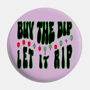 Buy the Dip, Let it Rip Pin