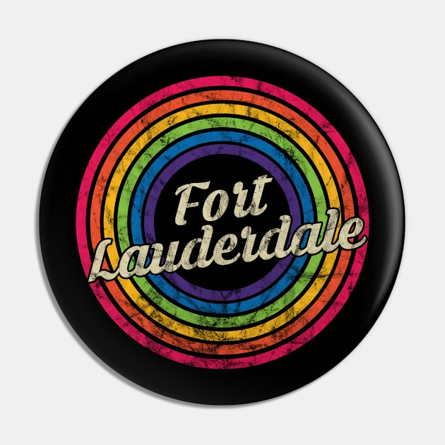 Fort Lauderdale - Retro Rainbow Faded-Style Pin by MaydenArt