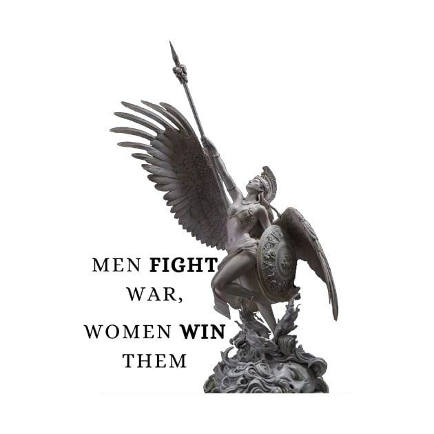 Men fight war, women win them by Mia desiign