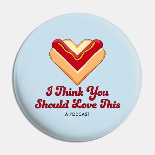 I Think You Should Love This: A Podcast Pin