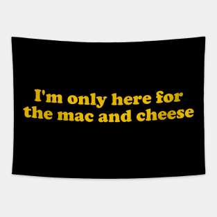 I’m Only Here For The Mac And Cheese Macaroni And Cheese Tapestry