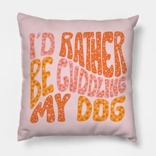 I'd Rather Be Cuddling My Dog Pillow